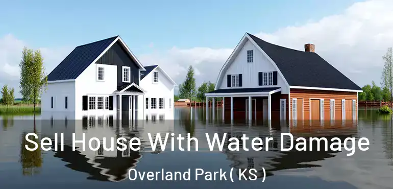  Sell House With Water Damage Overland Park ( KS )