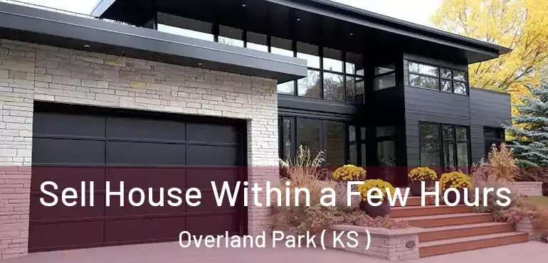  Sell House Within a Few Hours Overland Park ( KS )