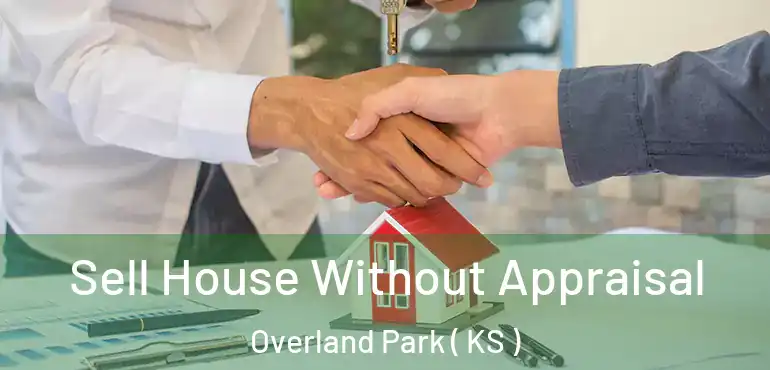  Sell House Without Appraisal Overland Park ( KS )