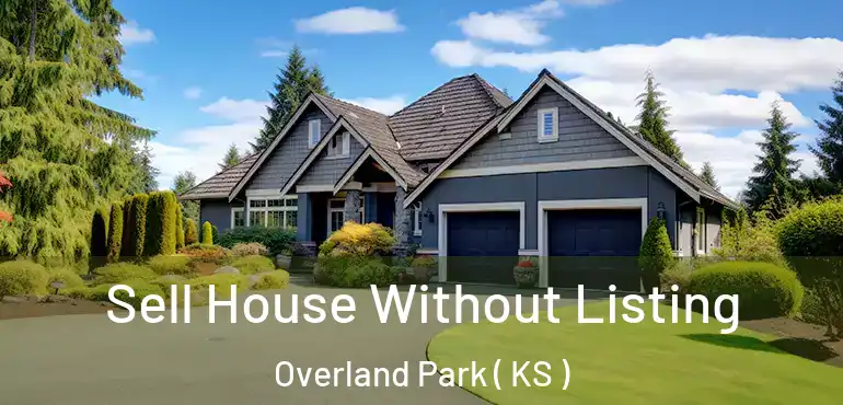  Sell House Without Listing Overland Park ( KS )