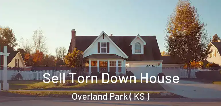  Sell Torn Down House Overland Park ( KS )