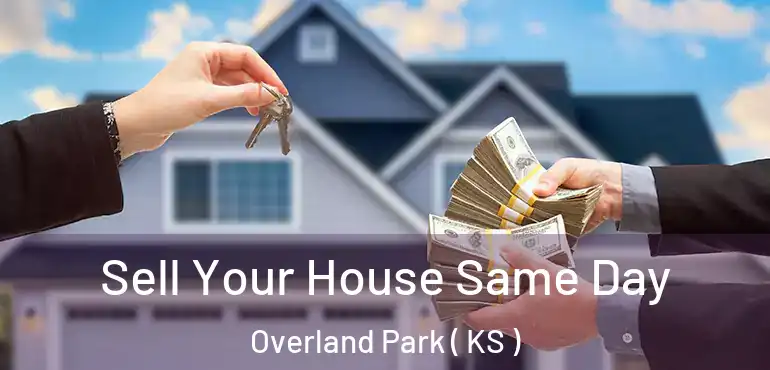  Sell Your House Same Day Overland Park ( KS )