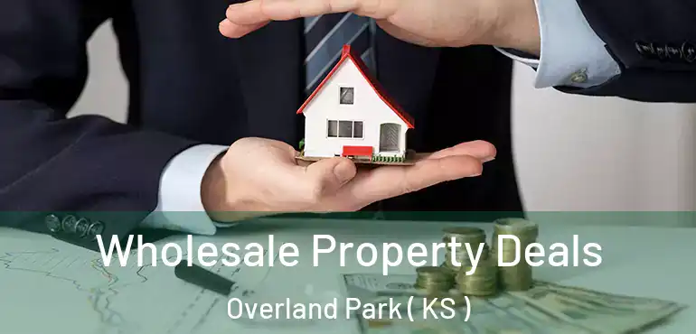  Wholesale Property Deals Overland Park ( KS )