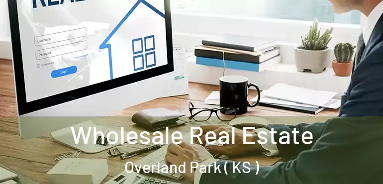  Wholesale Real Estate Overland Park ( KS )