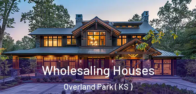  Wholesaling Houses Overland Park ( KS )